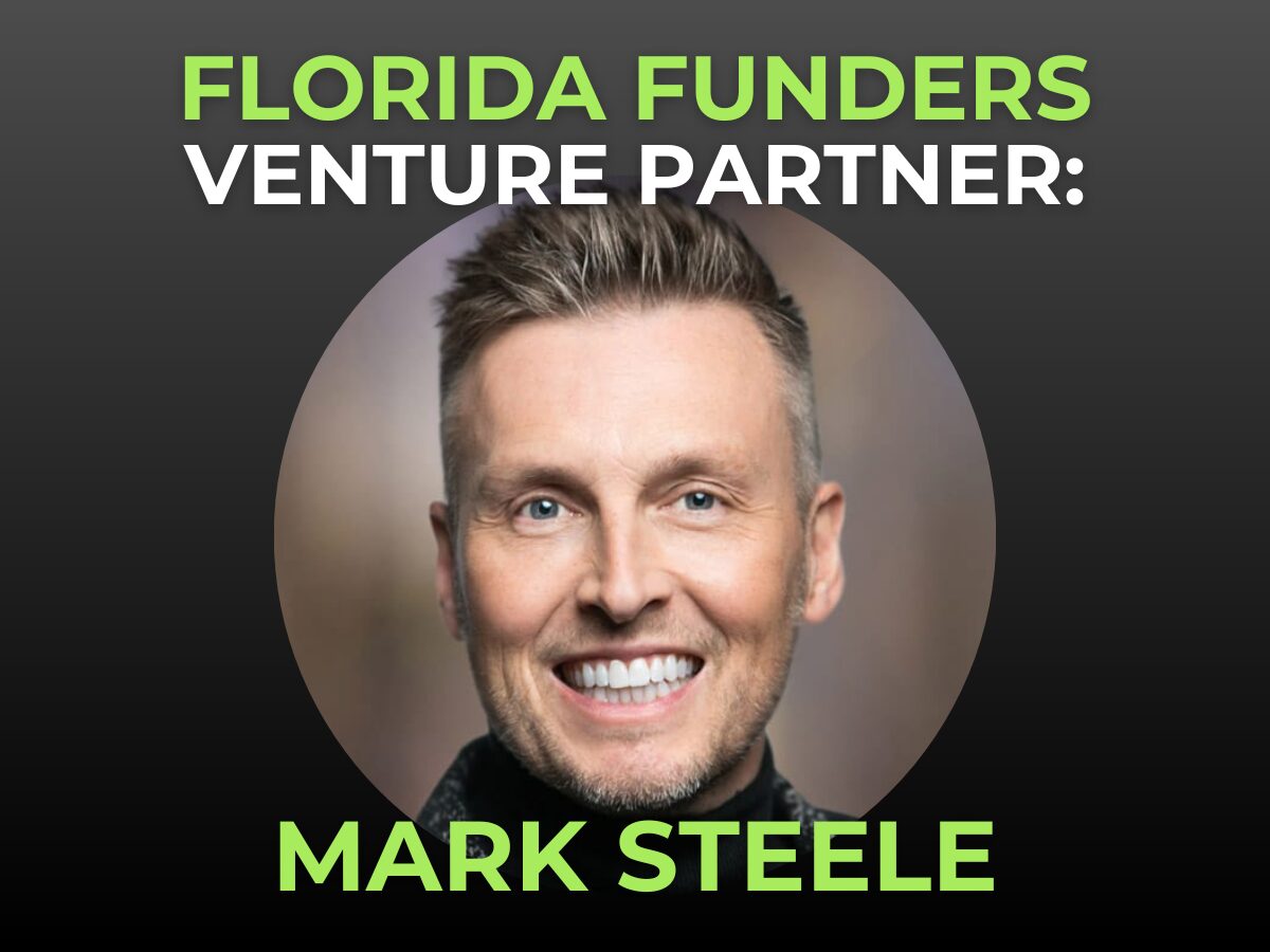 Meet Our First Venture Partner: Mark Steele - Florida Funders